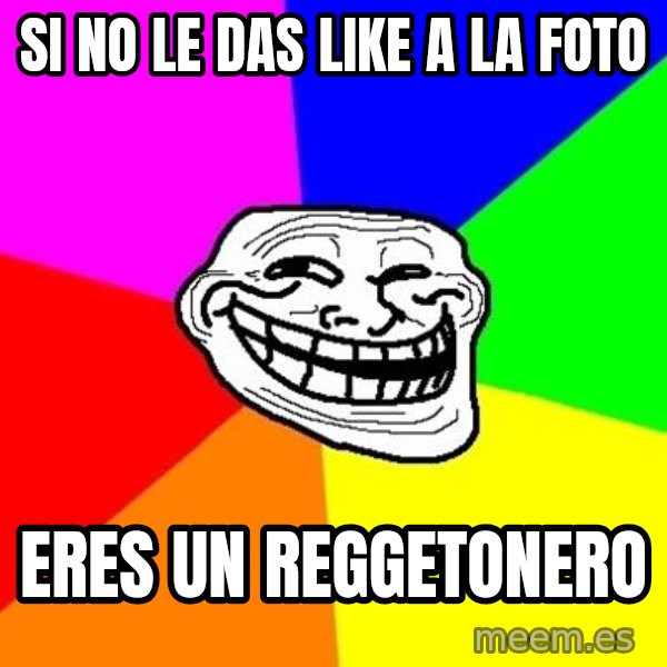 Trollface meme: Si No Le Das Like A La Foto / Eres Un Reggetonero