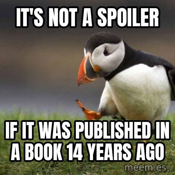 Unpopular Opinion Puffin meme: it's not a spoiler / if it was published in a book 14 years ago