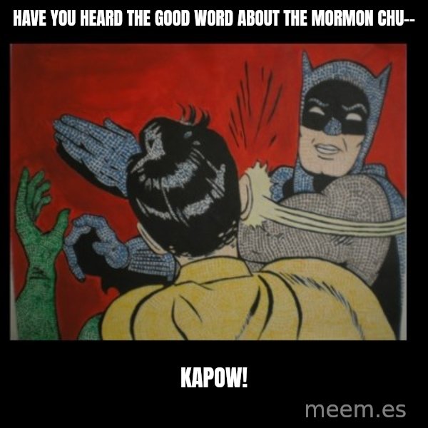 Batman Slappp meme: Have you heard the good word about the mormon chu-- / KaPow!