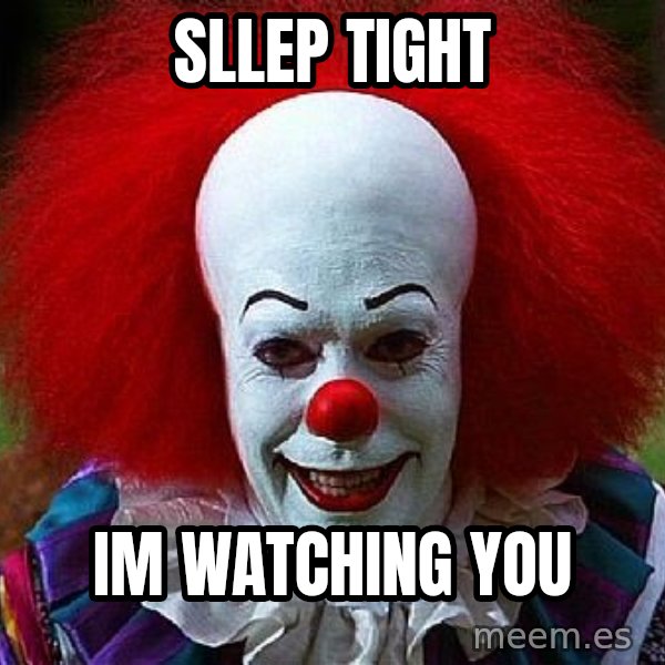 Pennywise the Clown meme: sllep tight / im watching you