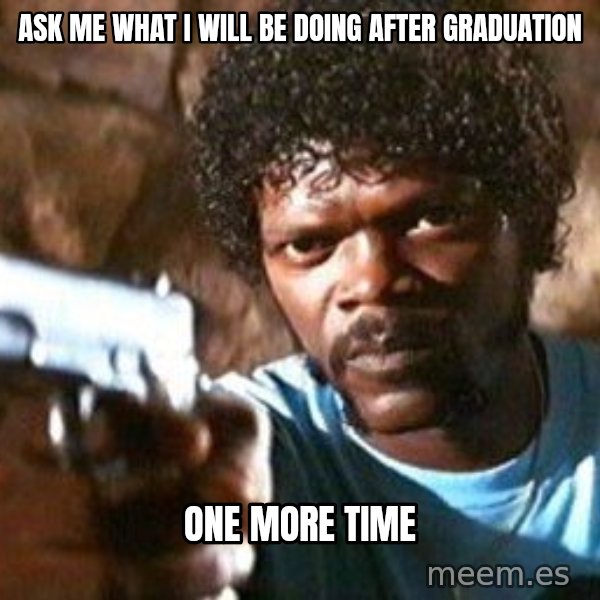 Pulp Fiction meme: ask me what i will be doing after graduation / one more time