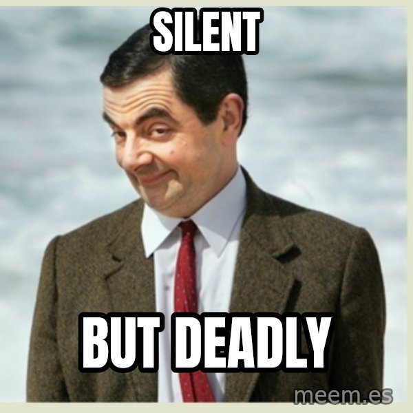 MR bean meme: Silent / but deadly