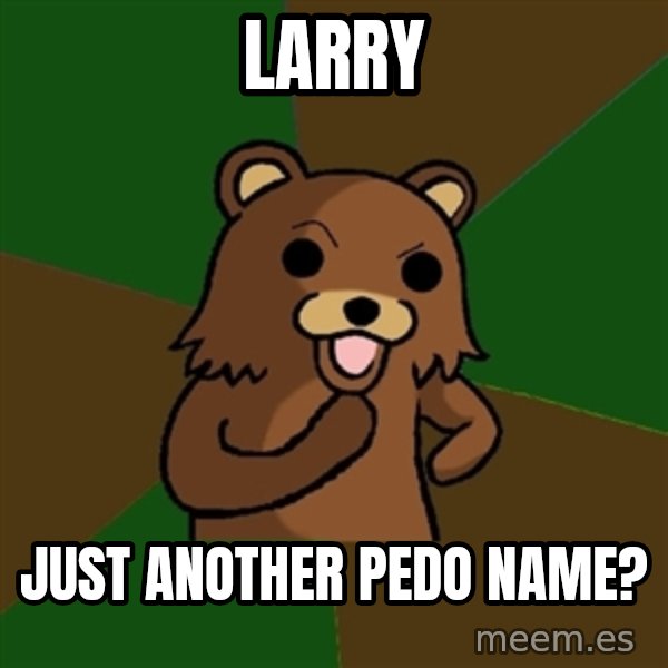 Pedobear meme: Larry / just another Pedo name?