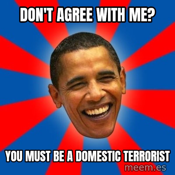 Obama meme: don't agree with me? / you must be a domestic terrorist
