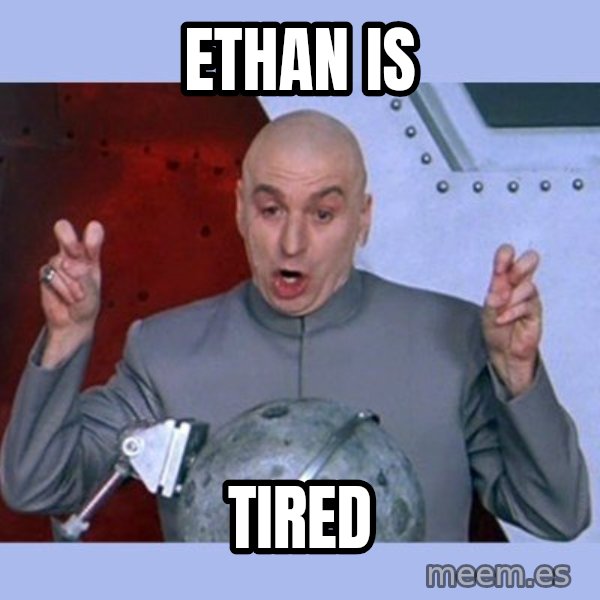 Dr Evil meme meme: Ethan is / Tired