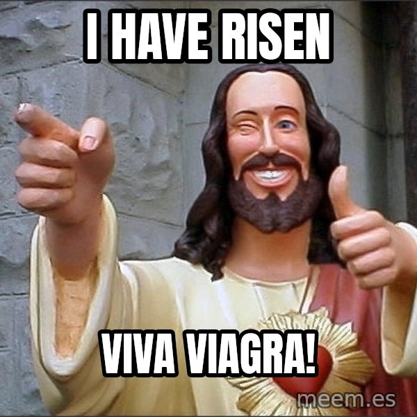 Jesus meme: I have risen / Viva viagra!