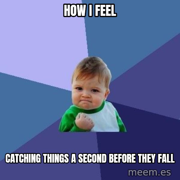 Success Kid meme: How I FEEL / CATCHING THINGs a second before they fall