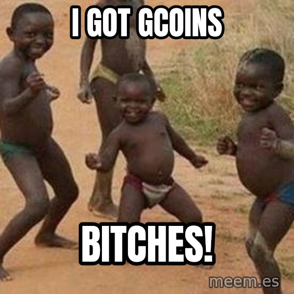 african children dancing meme: i GOT gCOINS / bITCHES!