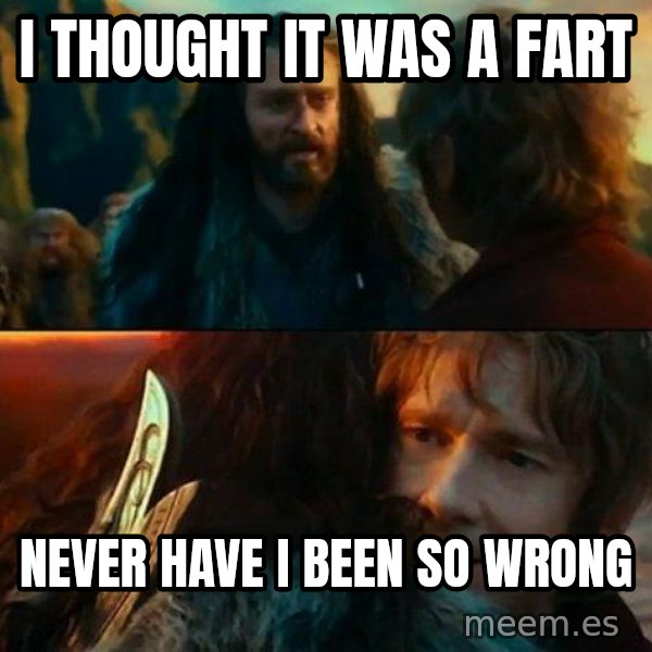 Never Have I Been So Wrong meme: i thought it was a fart / never have i been so wrong
