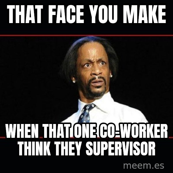 katt williams shocked meme: That face you make / When that one co-worker think they supervisor