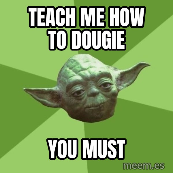 Advice Yoda Gives meme: teach me how to dougie / you must