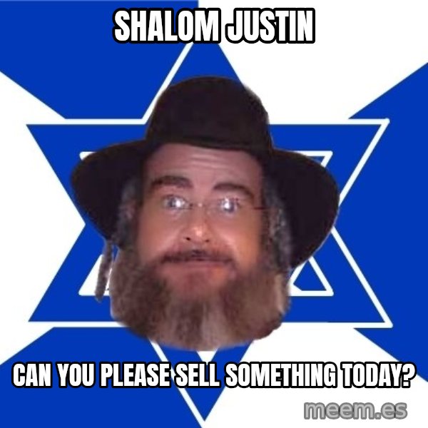 Advice Jew meme: Shalom Justin / Can you please sell something today?