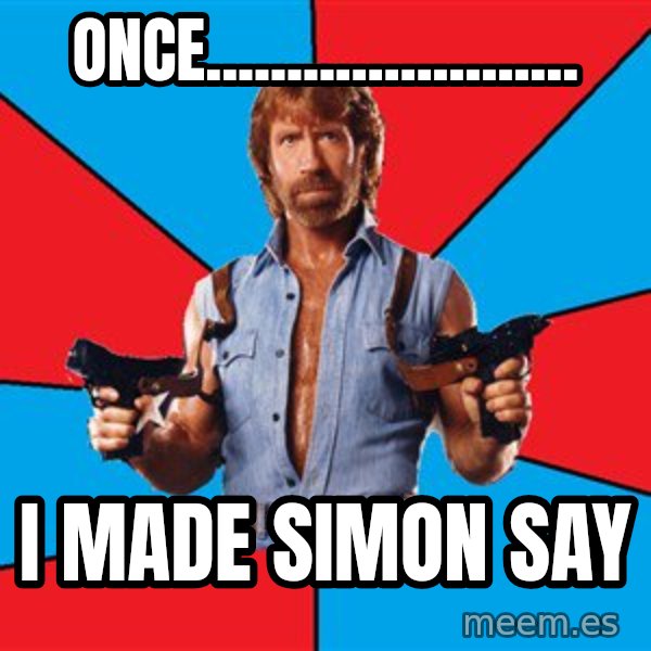 Chuck Norris  meme: once....................... / i made simon say
