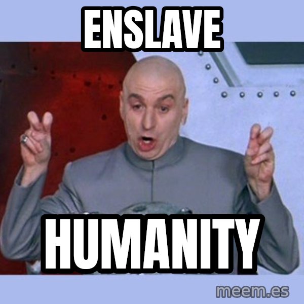 Dr Evil meme meme: enslave / humanity