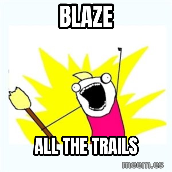 All the things meme: blaze / all the trails