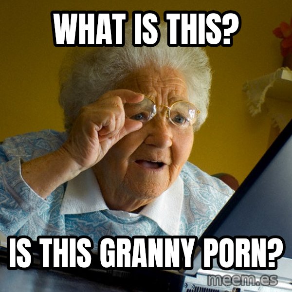 Internet Grandma Surprise meme: What is this? / is this granny porn?