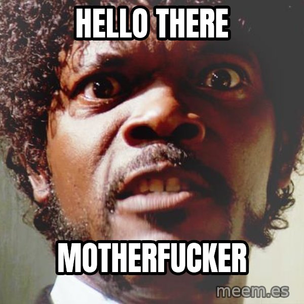 Mad Samuel L Jackson meme: HEllo there / motherfucker