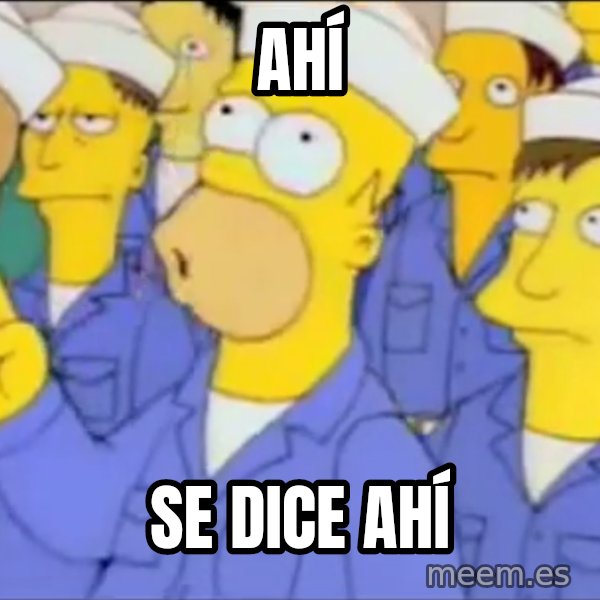 Homero Simpson Atomico meme: ahí / se dice ahí