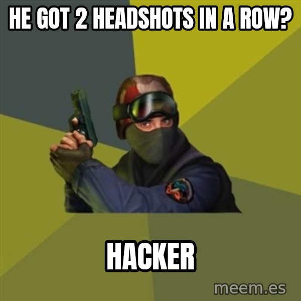 Counter Strike meme: he got 2 headshots in a row? / HACker