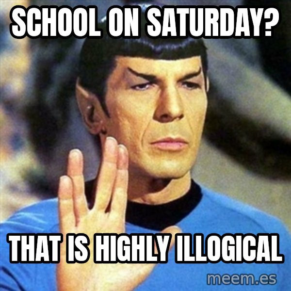 Spock meme: School on saturday? / That is highly illogical
