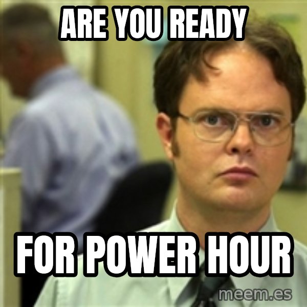 Dwight Meme meme: ARE YOU READY / FOR POWER HOUR