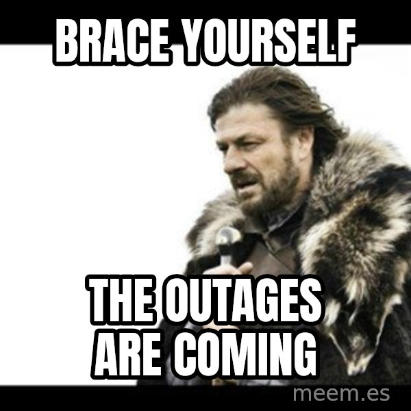 Winter is Coming meme: brace yourself / the outages are coming