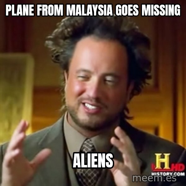 ancient alien guy meme: plane from malaysia goes missing / aliens
