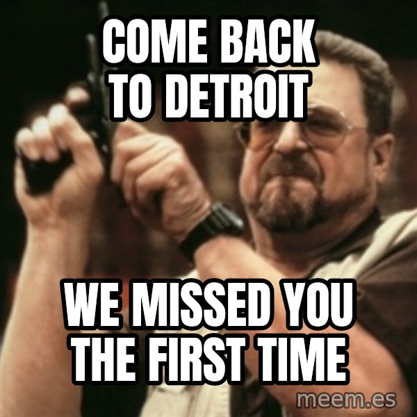 Walter Sobchak with gun meme: Come back to detroit / We missed you the first time