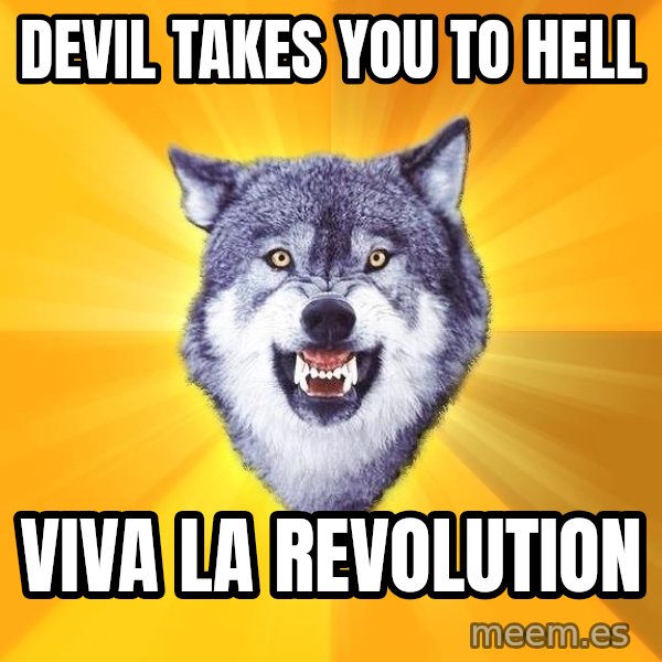 Courage Wolf meme: Devil takes you to hell / VIVA LA REVOLUTION