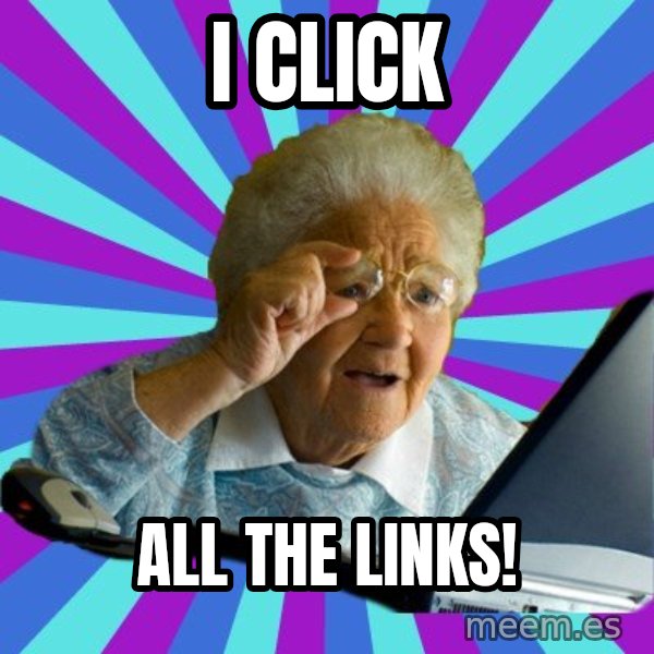 old lady meme: I CLICK / ALL the links!