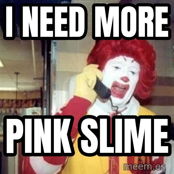 Ronald Mcdonald Call meme: i need more / pink slime