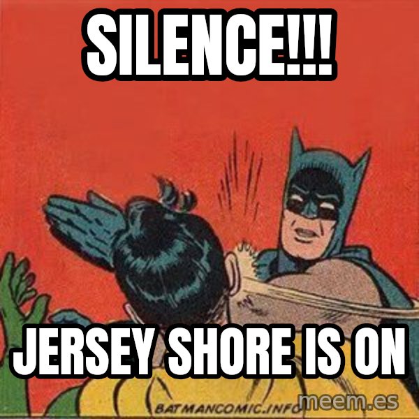 batman slap robin meme: silence!!! / jersey shore is on