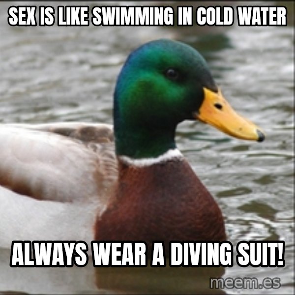 Actual Advice Mallard 1 meme: sEX IS LIKE SWIMMING IN COLD WATER / aLWAYS WEAR A DIVING SUIT!