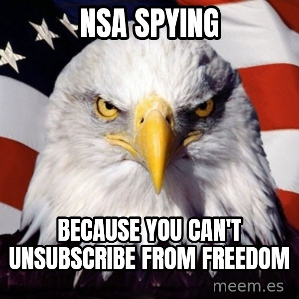 American Pride Eagle meme: NSA spying / Because you can't unsubscribe from freedom