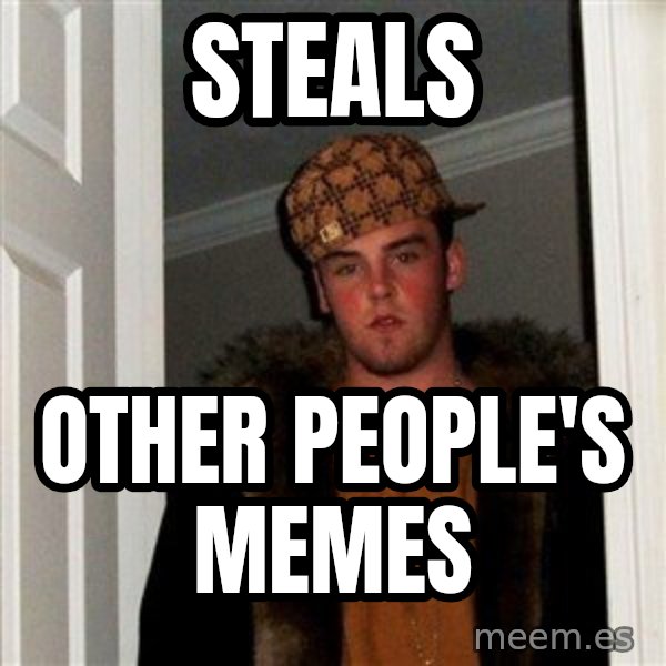 Scumbag Steve meme: steals / other people's memes