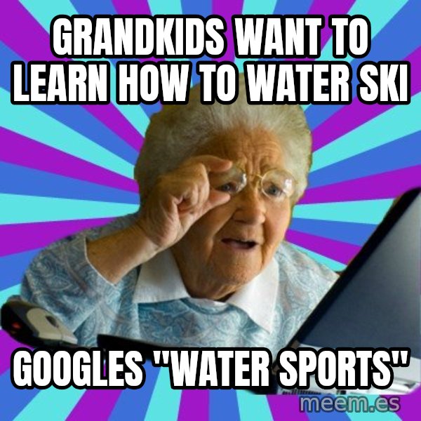 old lady meme: GrandKids want to learn How to Water ski / Googles "water sports"