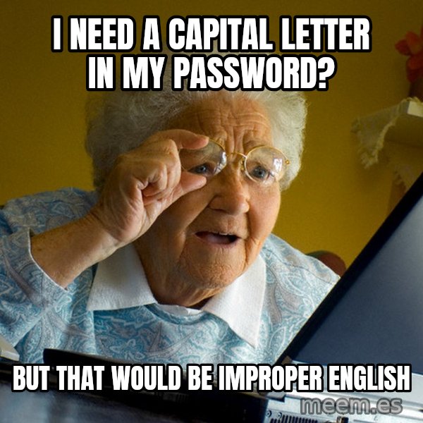 Internet Grandma Surprise meme: I need a capital letter in my password? / But that would be improper english