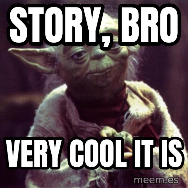 Yoda meme: Story, Bro / Very cool it is