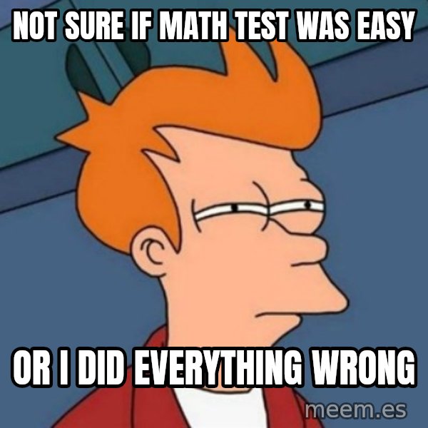 Not sure if troll meme: Not sure if math test was easy / or i did everything wrong