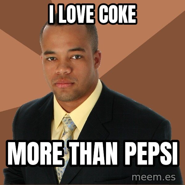 Successful Black Man meme: i love coke / more than pepsi