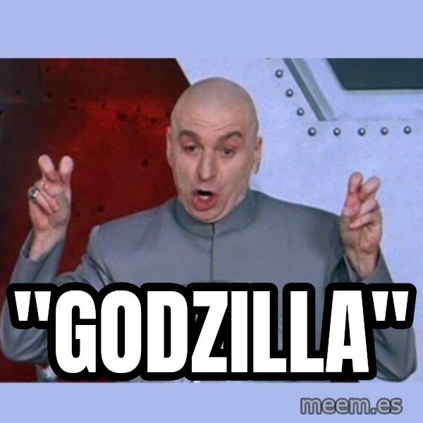 Dr Evil meme meme: "godzilla"