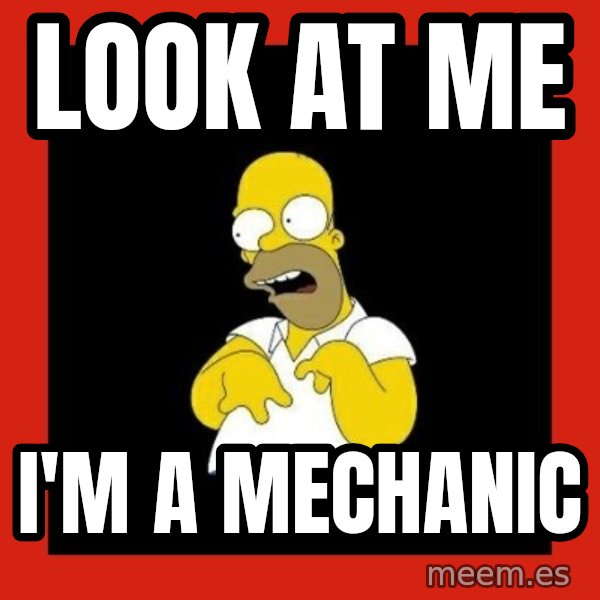 Homer retard meme: LOOK AT ME / I'M A MECHANIC