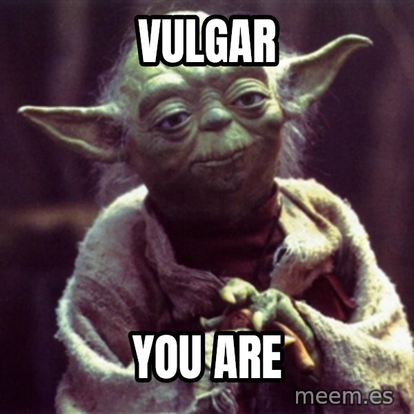 Advice Yoda Gives meme: vulgar / you are