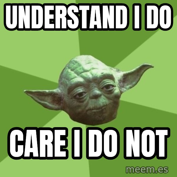Advice Yoda Gives meme: Understand i do / care i do not