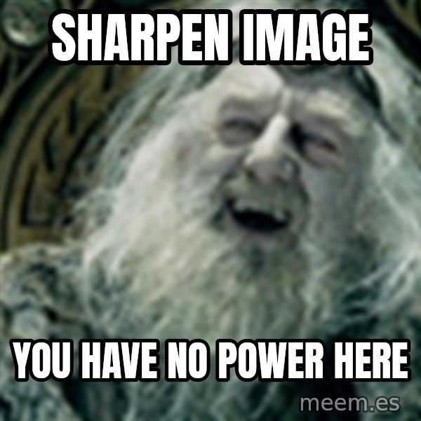 you have no power here meme: sharpen image / you have no power here