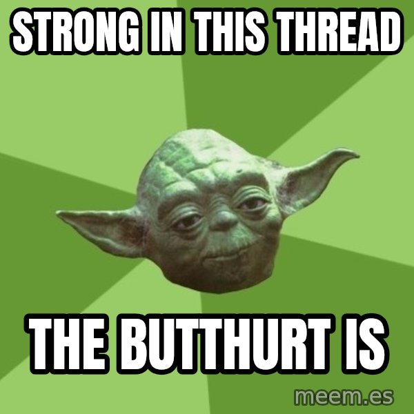 Advice Yoda Gives meme: Strong in this thread / The butthurt is