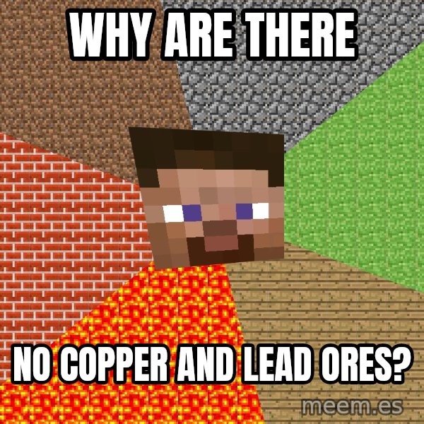 Minecraft Guy meme: why are there / no copper and lead ores?