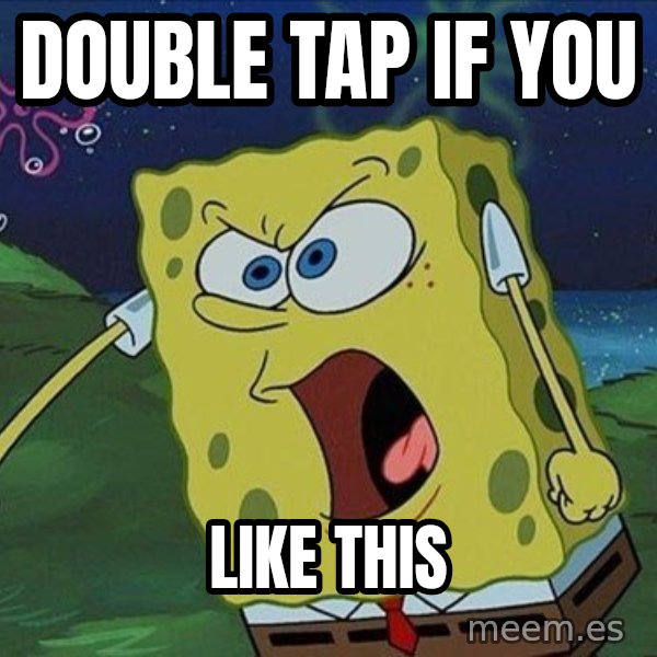 Spongebob Rage meme: DOUBLE TAP IF YOU / LIKE THIS