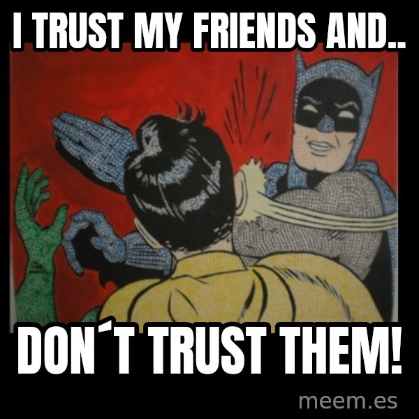 Batman Slappp meme: I trust my friends and.. / don´t trust them!