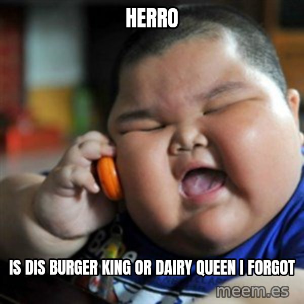 fat chinese kid meme: herro / is dis burger king or dairy queen i forgot